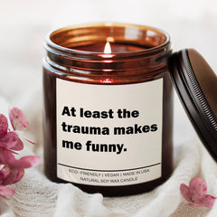 At least the trauma makes me funny Candle
